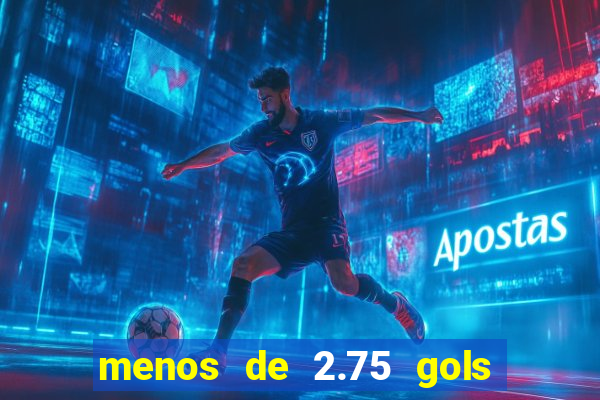 menos de 2.75 gols o que significa